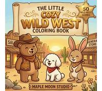 Little Cozy Wild West: A Cute & Relaxing Coloring Book with 50 Cozy Wild West Scenes for Stress Relief (The Little Cozy Series)