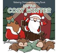 Little Cozy Winter: Christmas Coloring Book for Adults and Teens Featuring Cute Festive Scenes and Cozy Moments for Relaxation