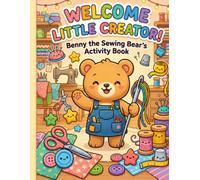 Little Creator Sewing Book for Kids: Learn to Sew with Easy Projects, Coloring Pages & Beginner Stitching Activities: A Fun Step-by-Step Sewing Adventure with Cute Crafts