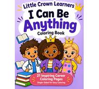 Little Crown Learners: I Can Be Anything Coloring Book