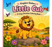 Little Cub A Cozy Christian Coloring Book: Faith-Filled Bible Coloring Pages About God's Love, Prayer, Kindness, Peace, and Trust | Ages 3-8