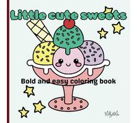 Little cute sweets: Bold and easy coloring book (Little cute coloring book)