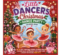 Little Dancers Christmas Dance Party Coloring Book: 30 Easy Christmas-Themed Coloring Pages Featuring Ballet, Nutcrackers, Tutus, Candy Canes & Holiday Fun for Girls Ages 4-8