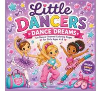 Little Dancers Dance Dreams Coloring Book: Fun Dance-Themed Coloring Pages for Girls Ages 4-8