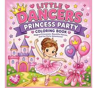Little Dancers Princess Party Coloring Book: Magical Princess, Beautiful Dances and Fun Party Adventures for Girls ages 4-8
