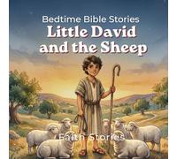 Little David and the Sheep: A story of courage, care, and trusting God (Bedtime Bible Stories for Kids)