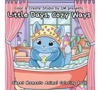 Little Days, Cozy Ways: A Cute and Relaxing Coloring Book Featuring Adorable Animals and Cozy Daily Scenes for Kids and Adults
