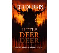 Little Deer: A Psychological Survival Horror Thriller of Fractured Reality, Wilderness Return, Conflicting Perception, and an Unseen Presence Learning How You Think (May The Woods Forever Keep You)