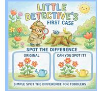Little Detective First Case: A Spot the Difference Activity Book for Kids Ages 4-8: 35+ Seek and Find Picture Puzzles, Brain Teasers, and Mystery Fun for Young Sleuths