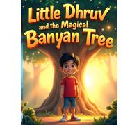 Little Dhruv and the Magical Banyan Tree: A heartwarming story of nature, courage, and a boy’s magical journey to protect the forest
