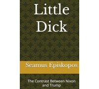 Little Dick: The Contrast Between Nixon and Trump