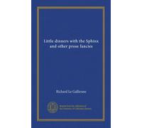 Little dinners with the Sphinx and other prose fancies
