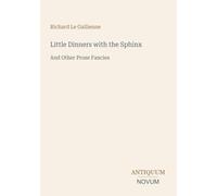 Little Dinners with the Sphinx: And Other Prose Fancies