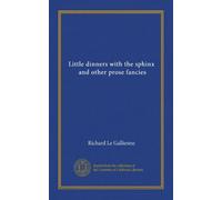 Little dinners with the sphinx, and other prose fancies (Vol-1)