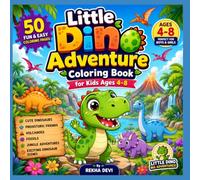 Little Dino Adventure Coloring Book for Kids Ages 4-8: 50 Fun and Easy Coloring Pages Featuring Cute Dinosaurs, Prehistoric Friends, Volcanoes, ... Boys & Girls (Creative Adventures for Kids)