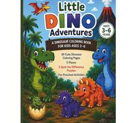Little Dino Adventures: A Dinosaur Coloring Book for Kids Ages 3-6 with 39 Cute Coloring Pages, 5 Mazes, 5 Spot the Difference Puzzles & Fun Preschool Activities