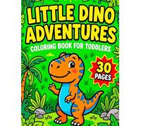 Little Dino Adventures: A Preschool Coloring Book: Large, Cute, and Easy-to-Color Dinosaur Coloring Pages for Toddlers and Kids Ages 3-5
