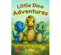 Little Dino Adventures: An Illustrated Story of Friendship, Courage, and Exploration for Toddlers and Preschool Kids Ages 2-5