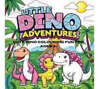 LITTLE DINO ADVENTURES: Cute Dino Colouring Fun for Ages 3+