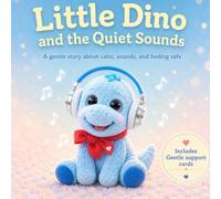 Little Dino and the Quiet Sounds: A gentle story about calm, sounds, and feeling safe