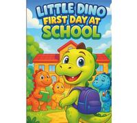 Little Dino: First Day at School - Cute Dinosaur Coloring Book for Kids: 100 Fun and Easy Coloring Pages with Adorable School Adventures, Friendly ... Ages 3-8 (Little Dino's Learning Adventures)