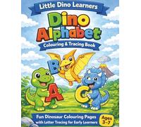 Little Dino Learners: Dino Alphabet Colouring & Tracing Book: Fun Dinosaur Colouring Pages with Letter Tracing for Early Learners