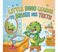 Little Dino Learns to Brush His Teeth: A Fun Rhyming Story About Brushing Teeth and Healthy Smiles