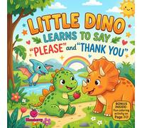 Little Dino Learns to Say Please and Thank You: A Fun Rhyming Picture Book About Kind Words, Sharing, and Good Manners