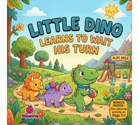 Little Dino Learns to Wait His Turn: A Fun Rhyming Picture Book About Patience, Sharing, and Playground Manners
