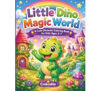 Little Dino Magic World: A Cute Dinosaur Coloring Book for Kids Ages 3-7: Fun, Easy and Magical Coloring Pages for Toddlers and Preschoolers