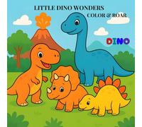 Little Dino Wonders: Color & Roar: Exciting Scenes to Color with T-Rex, Triceratops, Stegosaurus, and More!