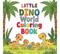 Little Dino World Coloring Book: Fun & Easy Coloring Pages for Kids Ages 2-6