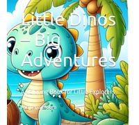 Little Dinos - Big Adventures: A Coloring Book for Little Explorers