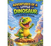 Little Dinosaur Adventures Coloring Book for Kids Ages 4-8: Cute & Fun Dinosaur Coloring Pages for Boys and Girls | 58 Easy Designs | 120 Pages of Creative Fun | Includes Name Page & Coloring Guide