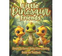 Little Dinosaur Friends: A Toddler’s First Dinosaur Coloring Book with Simple & Sweet Baby Dinos Ages 2-5 (The Littles Series)