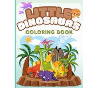 LITTLE DINOSAURS COLORING BOOK: Easy Coloring Pages for Little Paleontologists (Little Adventures Coloring Series)