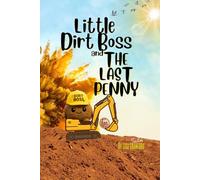 Little Dirt Boss and the Last Penny: Little Dirt Boss saves the last penny ever minted and learns all about the history of the Penny including it's discontinuation