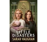 Little Disasters : The Compelling And Thought-provoking New Novel From