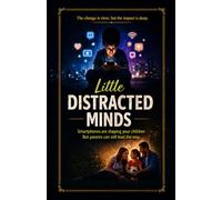 Little Distracted Minds: Smartphones are shaping your children-But parents can still lead the way.