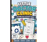 Little Doctor Clinic Pretend Play Activity Book for Kids: Patient Checkups, Medicine, Doctor Forms, Problem Solving, Drawing, and Imaginative Role ... Boys | Ages 3-6 | 5 x 8 inches | 100 Pages