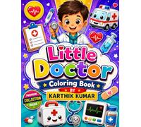 Little Doctor Coloring Book: Cute and Fun Medical Coloring Pages with Doctors, Nurses, Ambulances, Hospitals, Medical Tools, and Healthcare Adventures ... Teens, Adults, and Future Healthcare Heroes