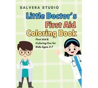 Little Doctor’s First Aid Coloring Book: Learn What to Do in Everyday Boo-Boos with Coloring Fun - For Kids Ages 3 - 7 (Smart Kids Safety Series)