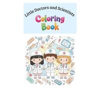 Little Doctors and Scientists: The Coloring Book for Curious Kids
