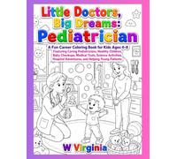 Little Doctors, Big Dreams: Pediatrician: A Fun Career Coloring Book for Kids Ages 4-8 Featuring Caring Pediatricians, Healthy Children, Baby ... Adventures, and Helping Young Patients