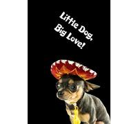 Little Dog, Big Love!: Positive Mindset Journal - Cute Chihuahua Themed Notebook