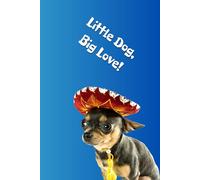 Little Dog, Big Love!: Positive Mindset Journal - Cute Chihuahua Themed Notebook