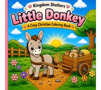 Little Donkey A Cozy Christian Coloring Book: Faith-Filled Bible Coloring Pages About God's Love, Prayer, Kindness, Peace, and Trust | Ages 3-8