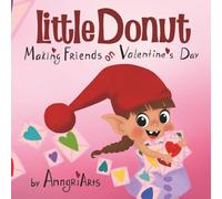 Little Donut: Making Friends on Valentine's Day: A Sweet Kids Book about Valentines, Kindness, and Friendship for Ages 3-5