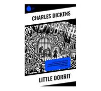 Little Dorrit: A Victorian Tale of Debt, Class Inequality, Bureaucratic Corruption, and Family Imprisonment in Nineteenth-Century London