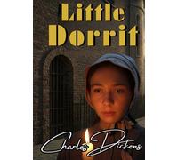 Little Dorrit: A Woman’s Journey Through a World of Corruption